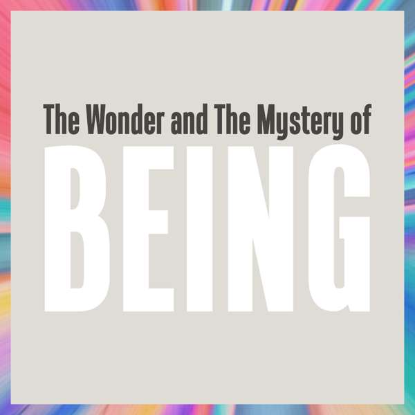 The Wonder and The Mystery of Being