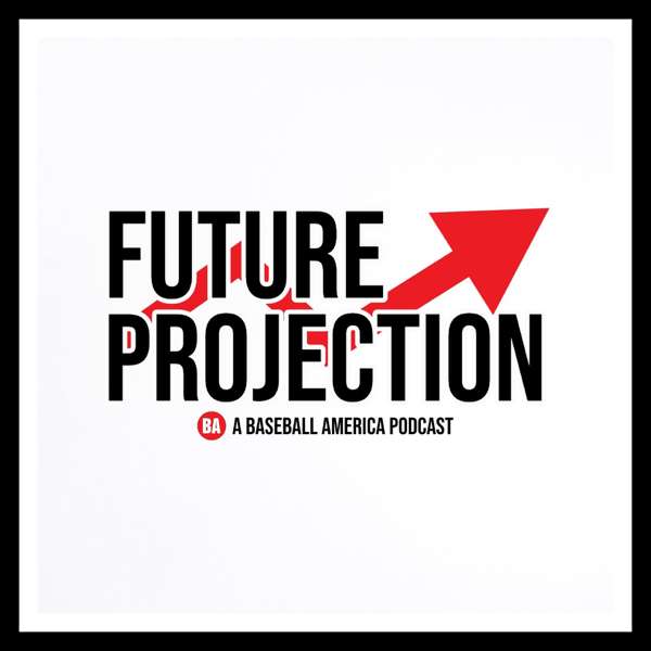 Future Projection — A Baseball America Podcast