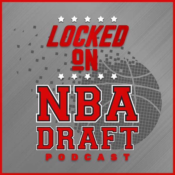Locked On NBA Draft – Daily Podcast On The NBA Draft And College Basketball