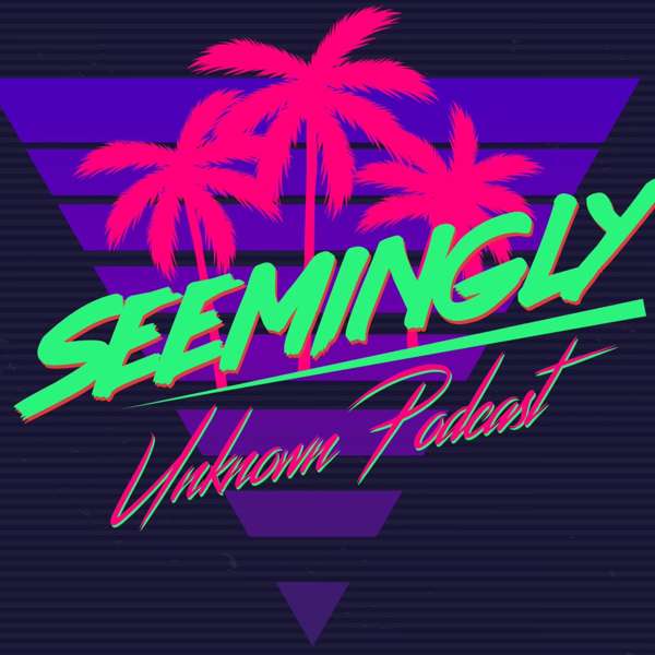 Seemingly Unknown Podcast