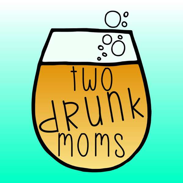 Two Drunk Moms