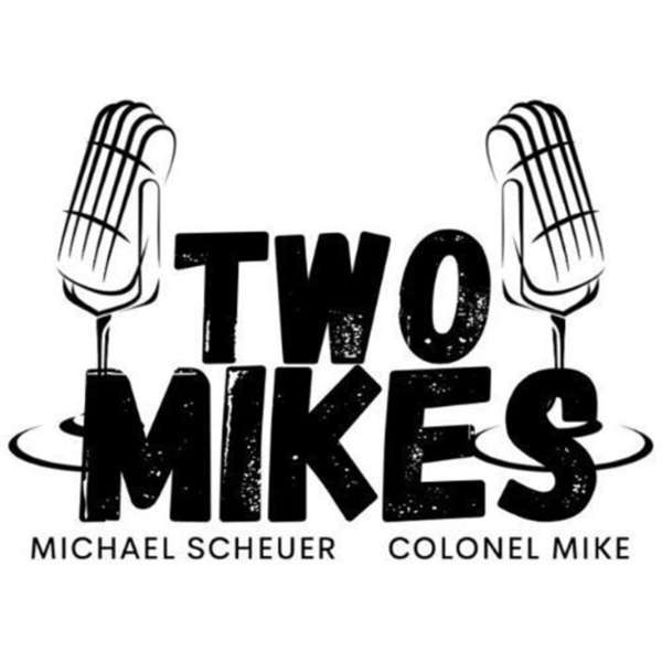 Two Mikes with Dr Michael Scheuer and Col Mike