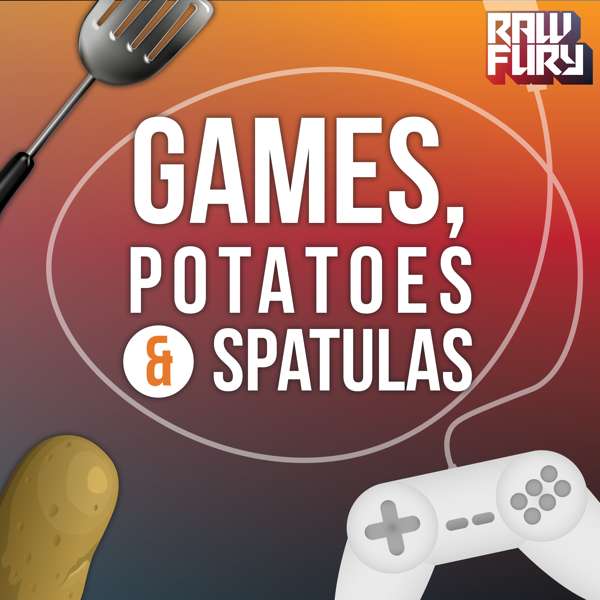 Games, Potatoes, and Spatulas
