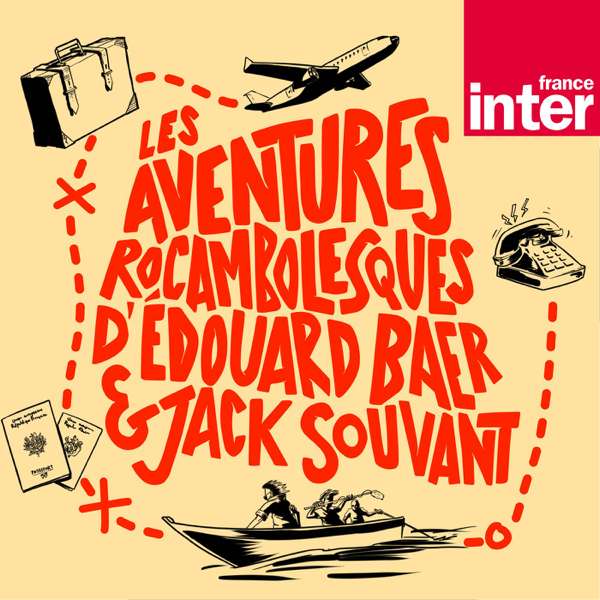 Les aventures rocambolesques d’Edouard Baer et Jack Souvant – France Inter