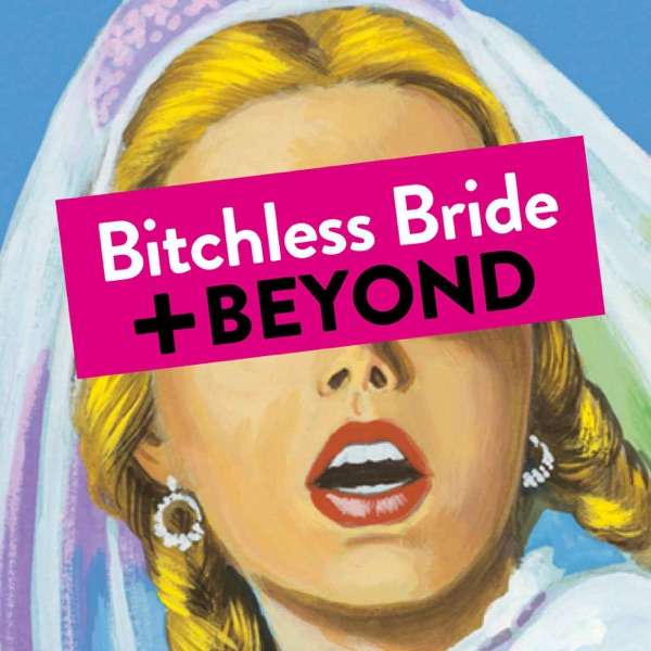 Bitchless Bride + Beyond