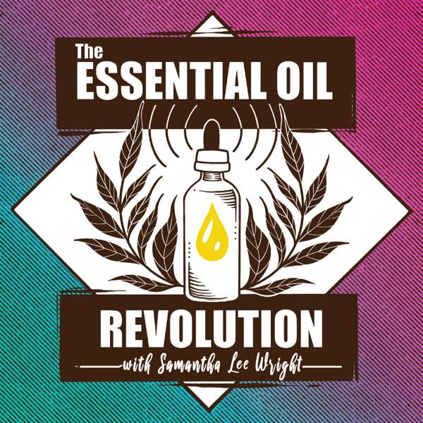 The Essential Oil Revolution – Health, Purpose, and Aromatherapy