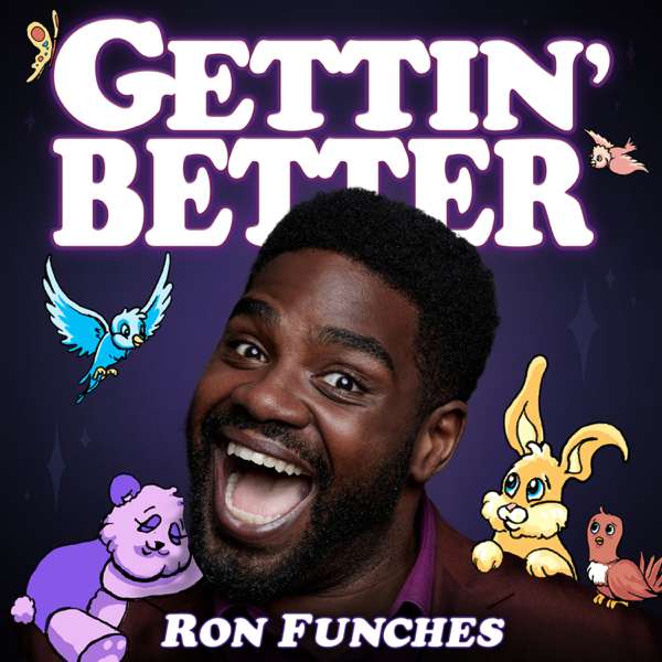 Gettin’ Better with Ron Funches