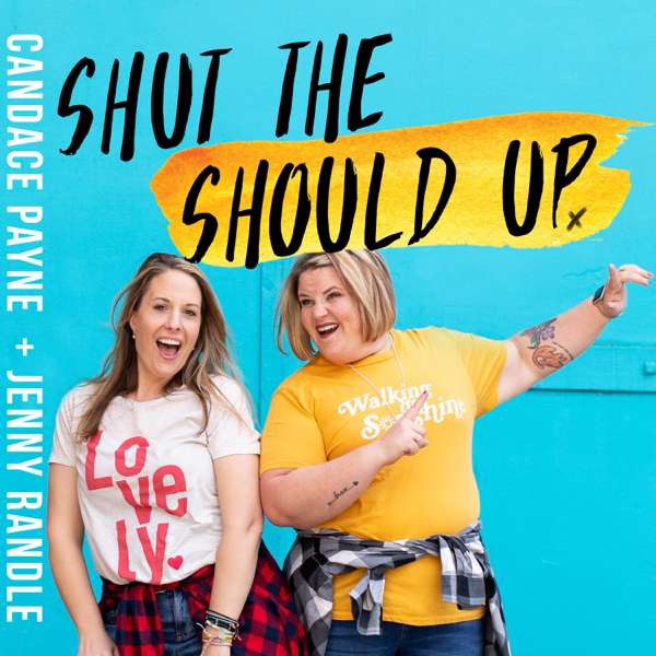 Shut the Should Up with Candace Payne + Jenny Randle