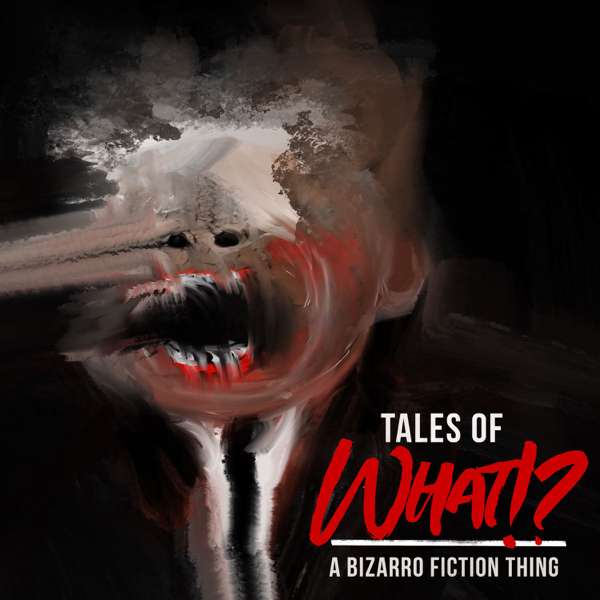 Tales of What!? – A Bizarro Fiction Thing