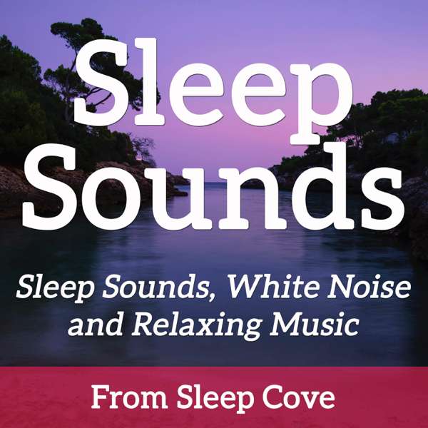 Sleep Sounds – White Noise & Sleep Music from Sleep Cove