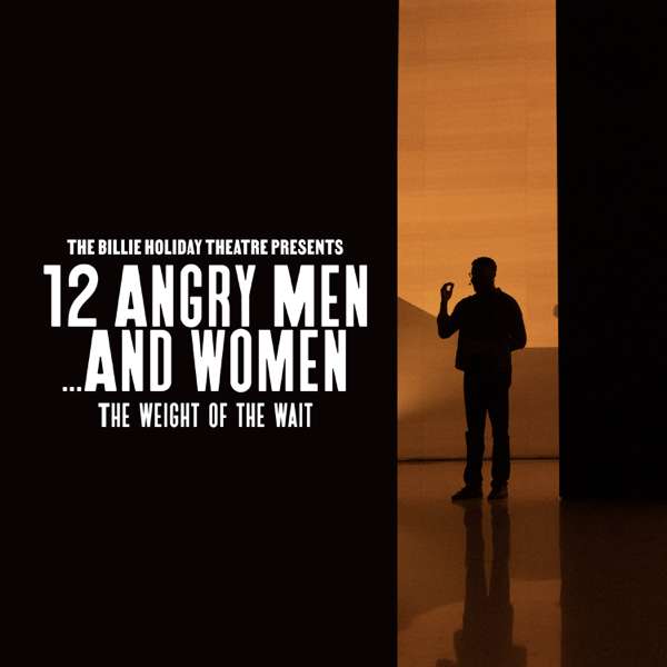 12 Angry Men…and Women: The Weight of the Wait