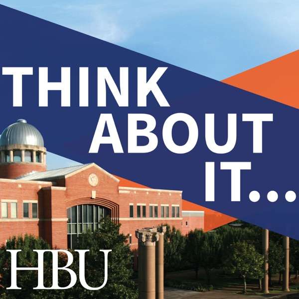 Think About It… A podcast from HBU