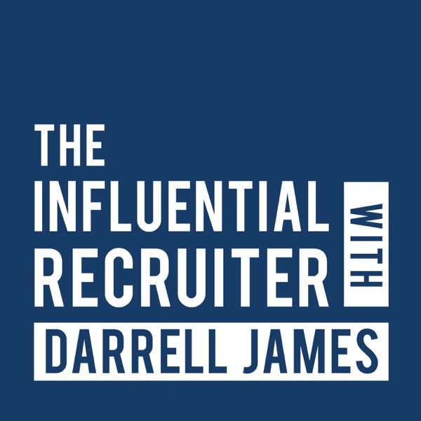 The Influential Recruiter with Darrell James