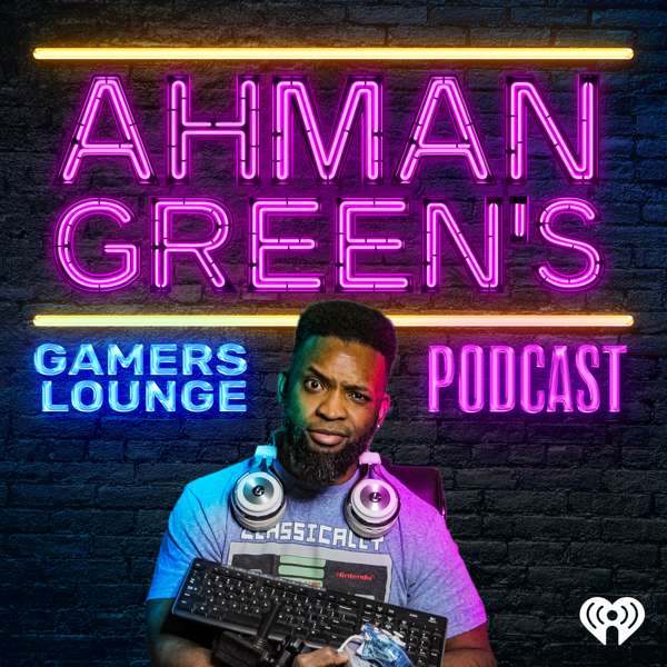 Ahman Green’s Gamers Lounge: A video game, movies and Esports podcast