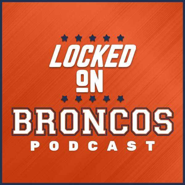 Locked On Broncos – Daily Podcast On The Denver Broncos
