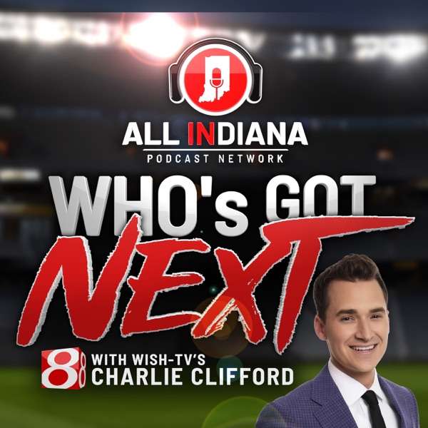 Who’s Got Next with WISH-TV’s Charlie Clifford