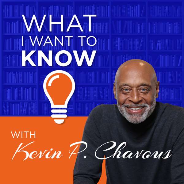 What I Want to Know, with Kevin P. Chavous