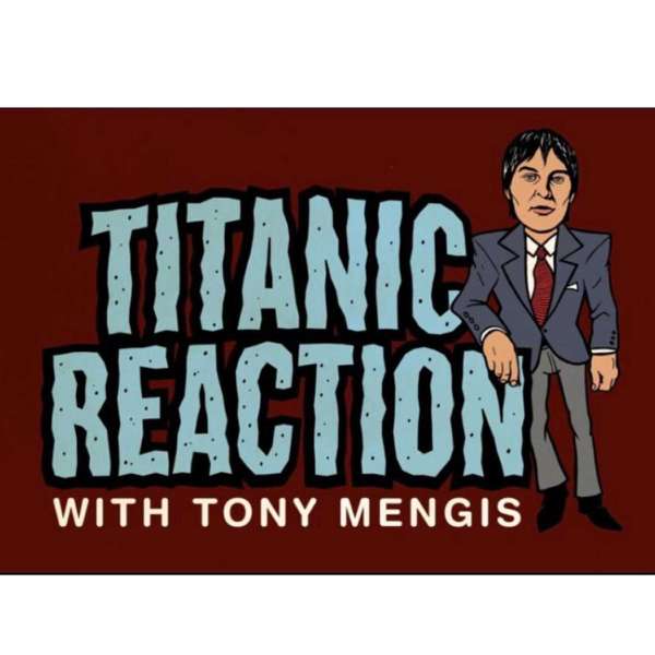 Titanic Reaction with Tony Mengis