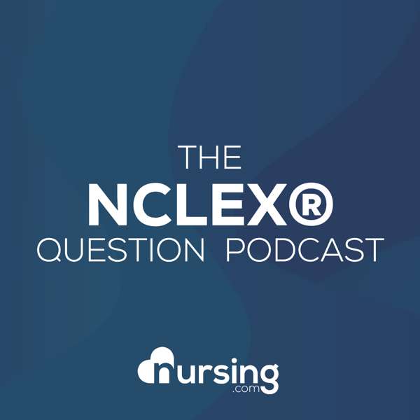NURSING.com NCLEX® Question of the Day (Nursing Podcast for NCLEX® Prep and Nursing School) by NURSING.com (NRSNG)