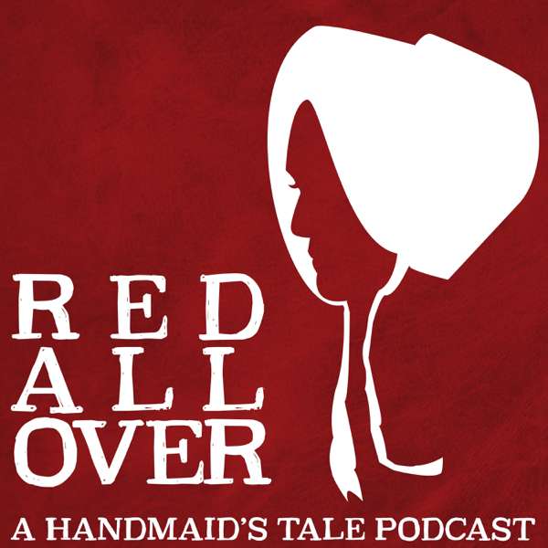 Red All Over: A Handmaid’s Tale Podcast
