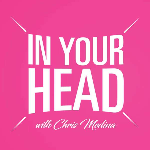 In Your Head with Chris Medina