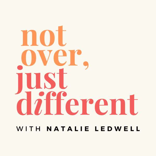 Not Over, Just Different with host Natalie Ledwell
