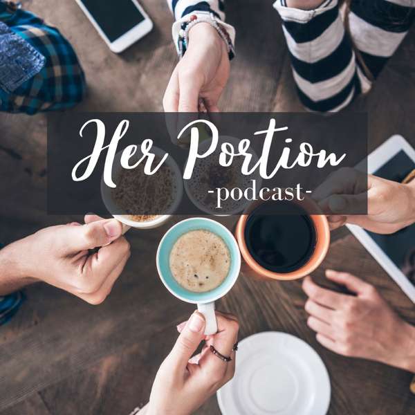 Her Portion – Crystal, Hannah, Jackie, and Quortney