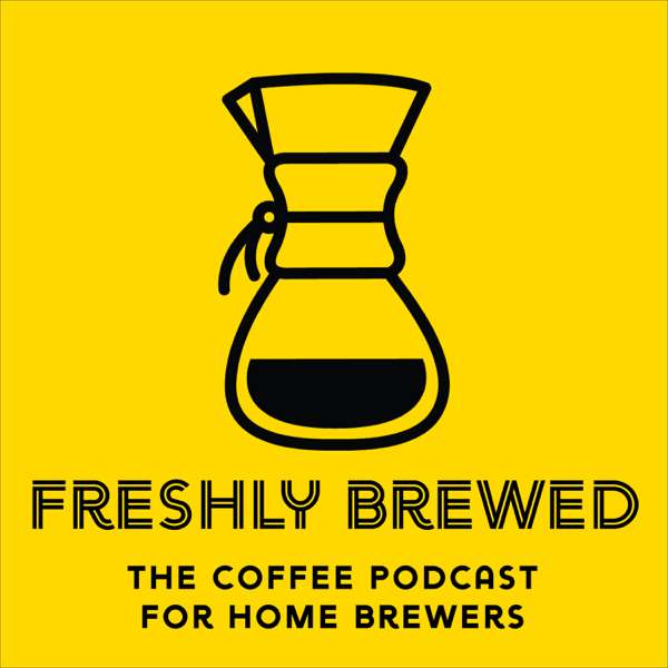 Freshly Brewed: The Coffee Podcast for Home Brewers