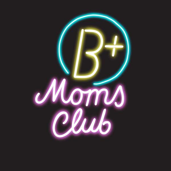 B Plus Moms Club’s podcast