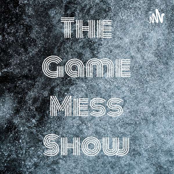 The Game Mess Show