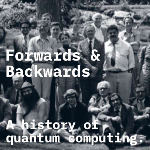 Forwards & Backwards: A History of Quantum Computing