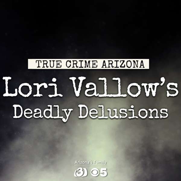 True Crime Arizona: Lori Vallow’s Deadly Delusions