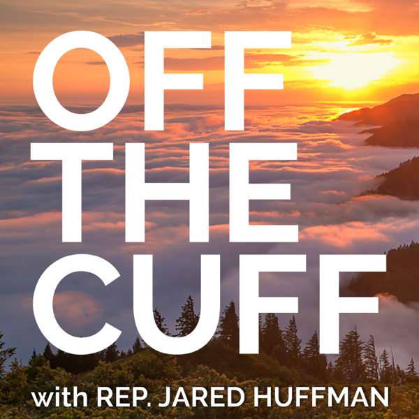 Off the Cuff with Jared Huffman