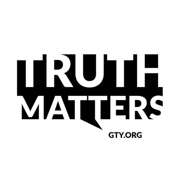 Truth Matters – Grace to You