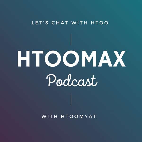 HtooMax-Podcast – Htoomyat Zeyar