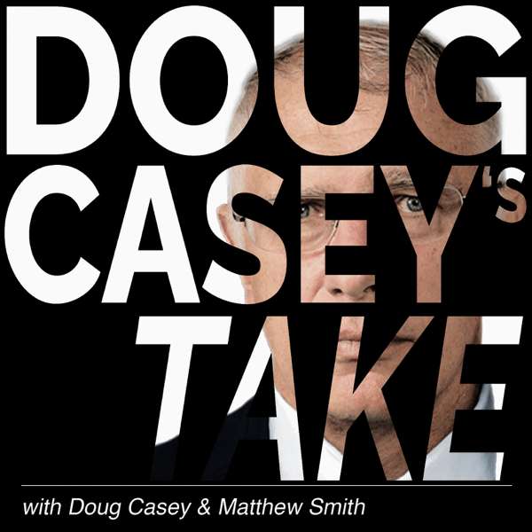 Doug Casey’s Take