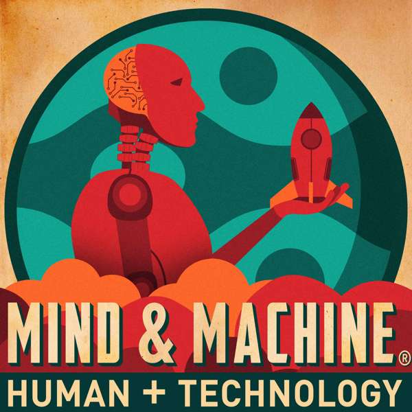 MIND & MACHINE: Science & Tech of Maximizing Human Capability