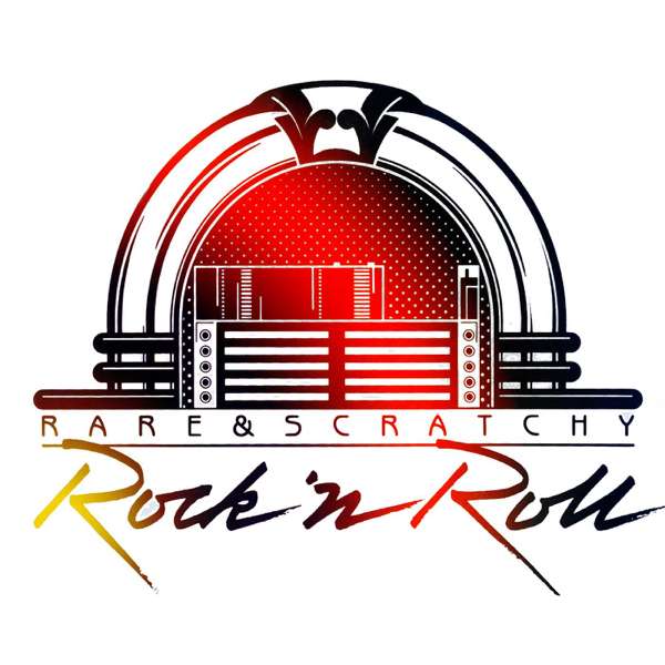 Rare & Scratchy Rock ‘N Roll Podcast