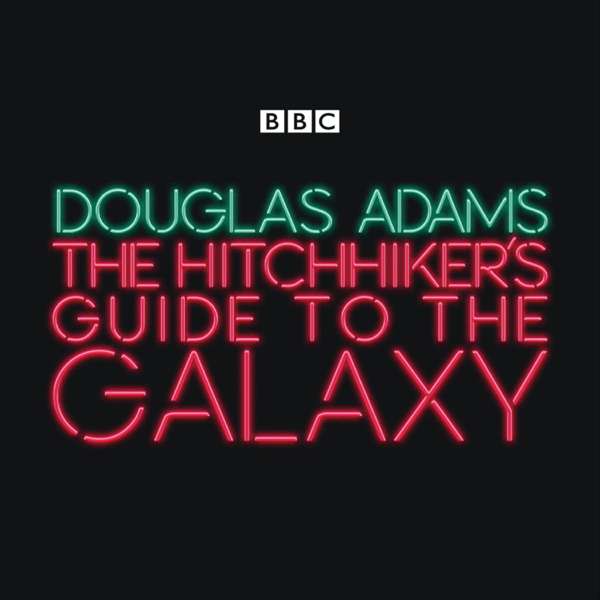 The Hitchhiker’s Guide to the Galaxy – BBC Radio Four