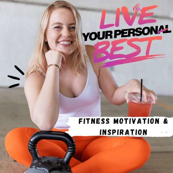 Live Your Personal Best  –  Workout Motivation and Routine Building For Current and Former Athletes