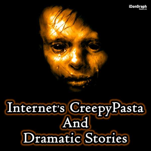 Internet’s CreepyPasta & Dramatic Stories