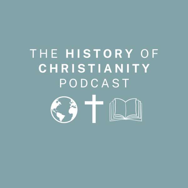 The History of Christianity Podcast