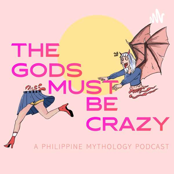 The Gods Must Be Crazy: A Philippine Mythology Podcast