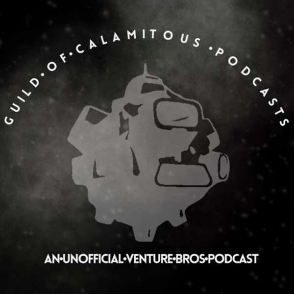 Guild of Calamitous Podcasts: An Unofficial Venture Bros. Podcast