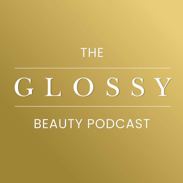 The Glossy Beauty Podcast 