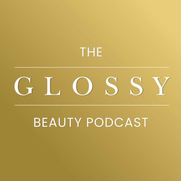 The Glossy Beauty Podcast