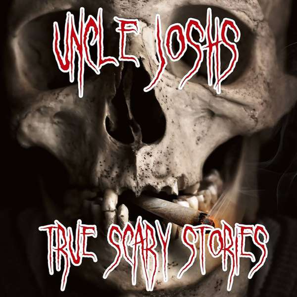 Uncle Joshs True Scary Stories