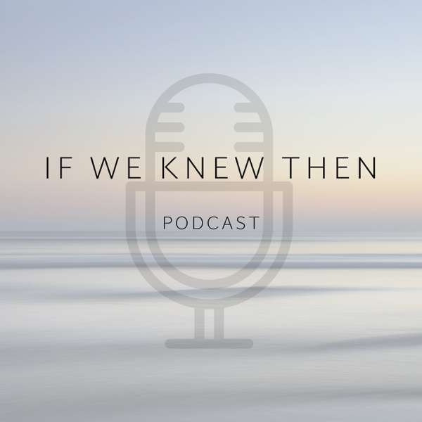 If We Knew Then – Down Syndrome Podcast