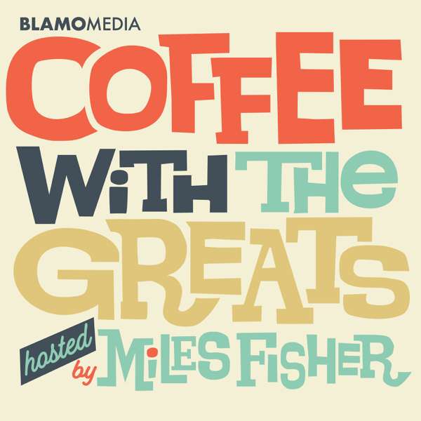 Coffee with The Greats  by Miles Fisher