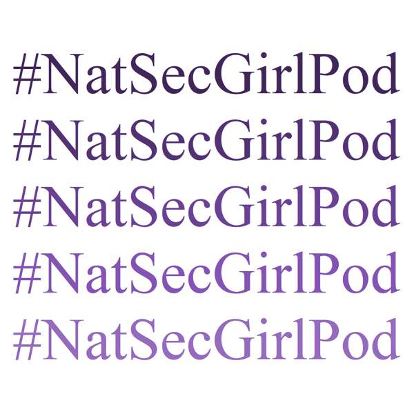 NatSecGirlSquad Podcast